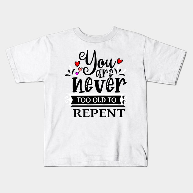 You are never too old to repent| Sons of Thunder Kids T-Shirt by Sons of thunder